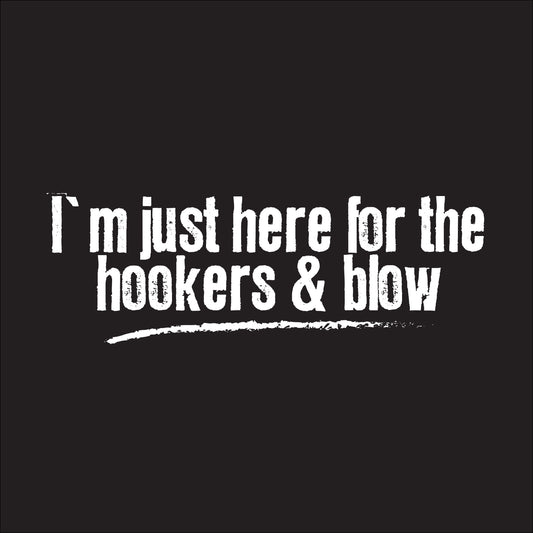 I'm just here for the hookers & blow