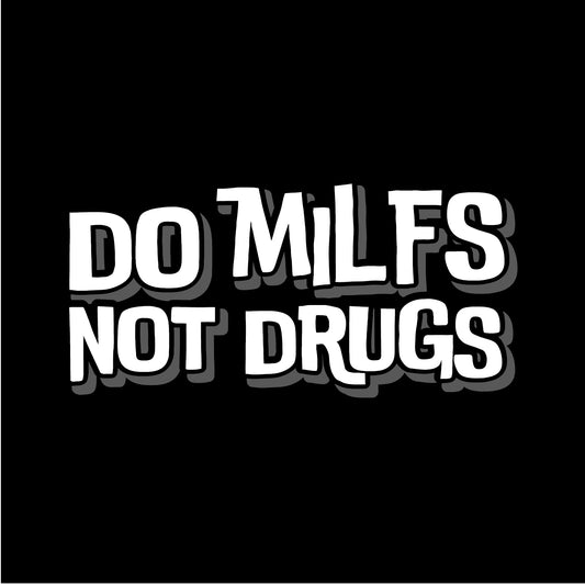 Do MILFS Not Drugs - Hooded Sweatshirt