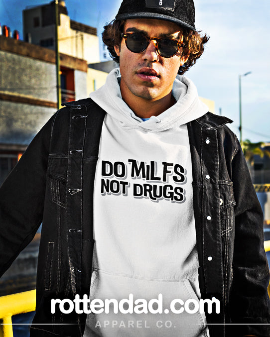 Do MILFS Not Drugs - Hooded Sweatshirt