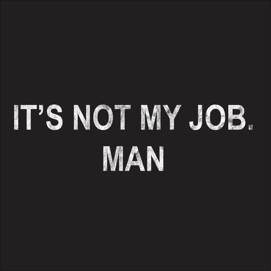 It's not my job. Man - Iconic Freddie Prinze shirt