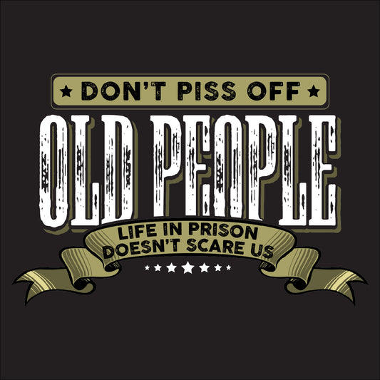 Don't Piss Off Old People