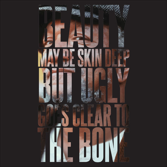 Beauty may be skin deep but ugly goes clear to the bone