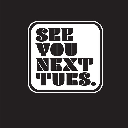 See You Next Tuesday