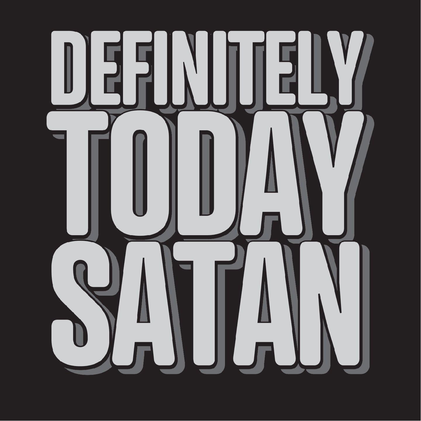 Definitely Today Satan