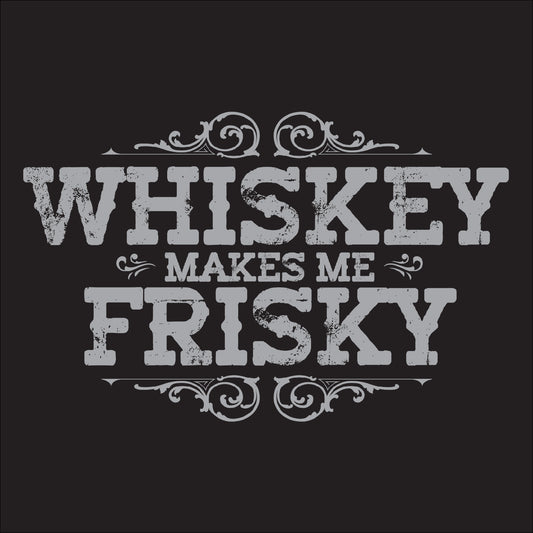 Whiskey Makes Me Frisky