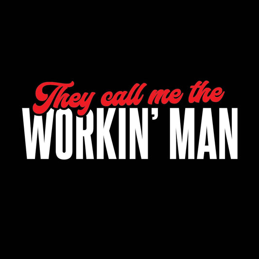 They Call Me The Workin' Man T-shirt