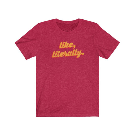 Like, Literally.