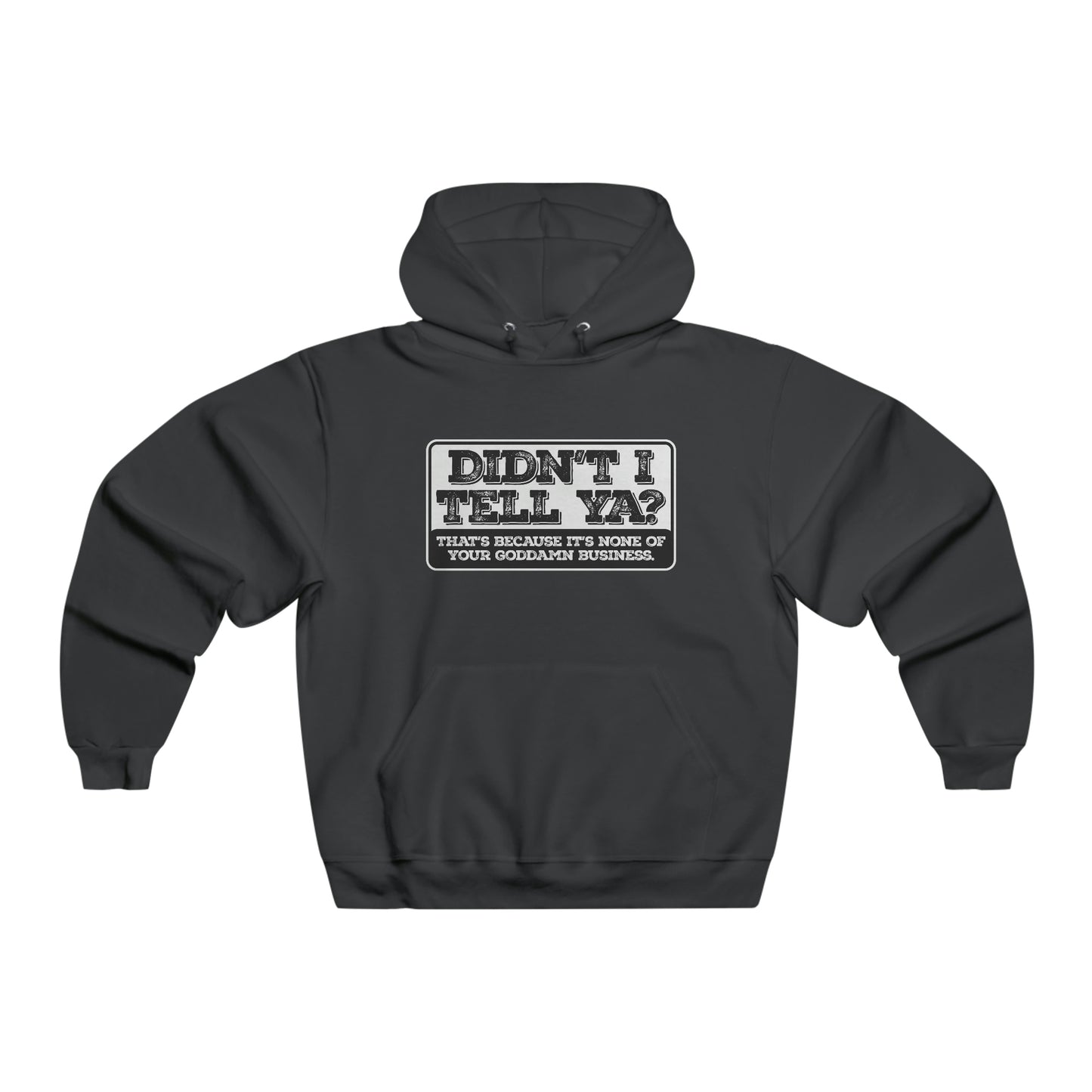 Didn't I tell ya? - Hooded Sweatshirt