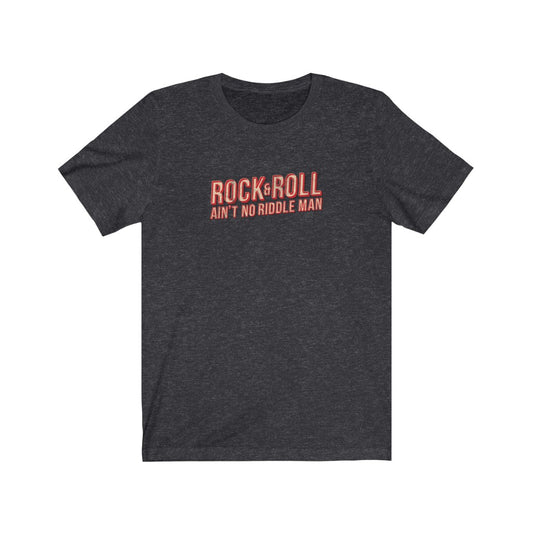 Rock & Roll ain't no riddle man