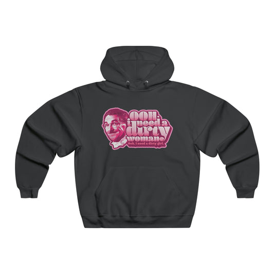 Ooh, I need a Dirty Woman - Hooded Sweatshirt