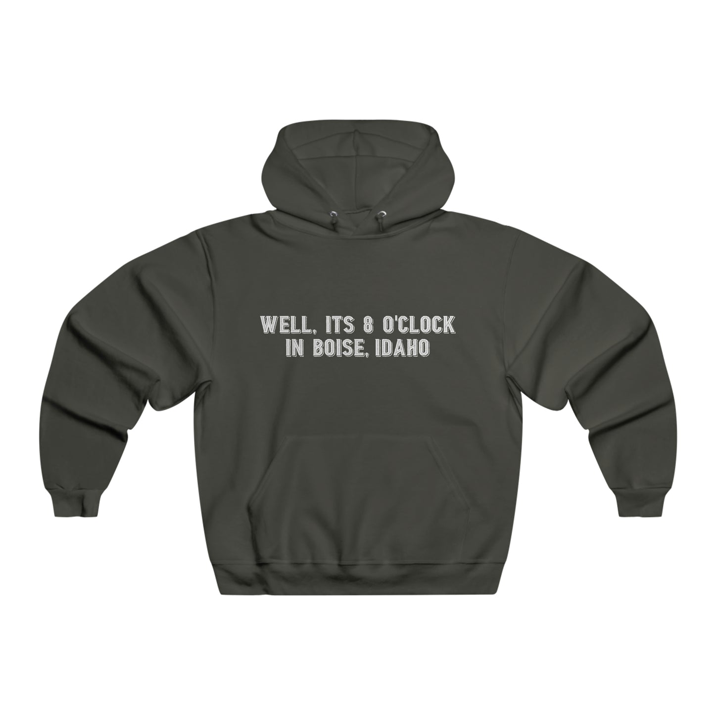 Well, It's 8 o'clock in Boise, Idaho - Hooded Sweatshirt