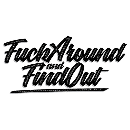 Fuck Around and Find Out - Hooded Sweatshirt