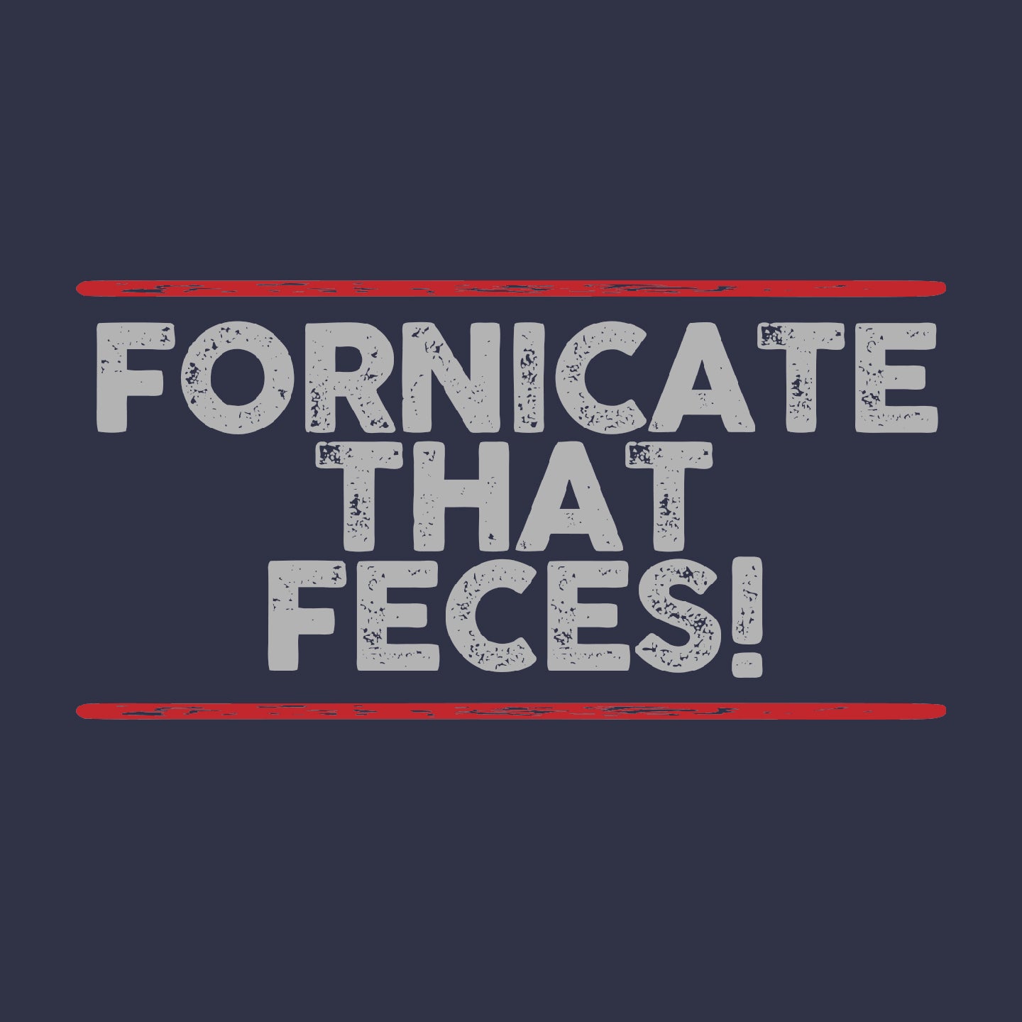 Fornicate that feces
