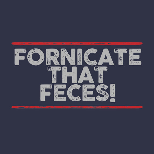 Fornicate that feces