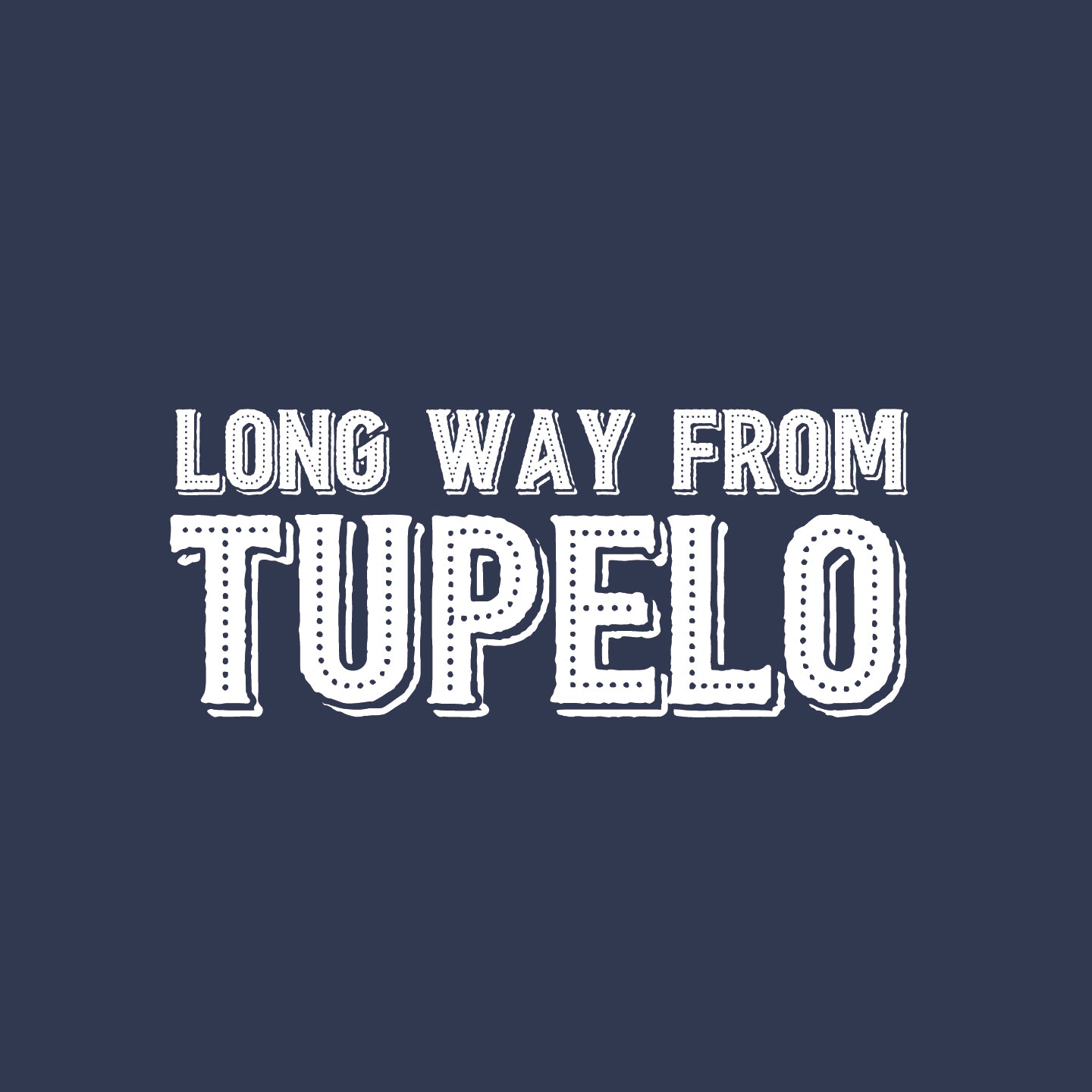 Long way from Tupelo